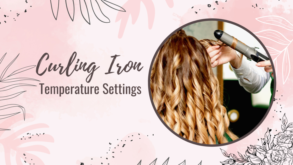 Curling Iron Temperature Setting