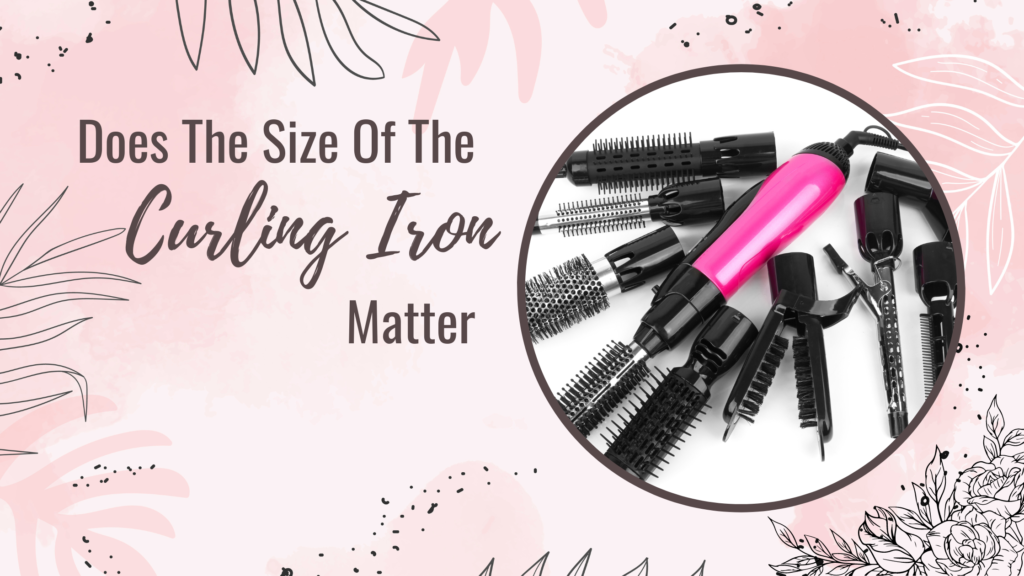 Does The Size Of The Curling Iron Matter