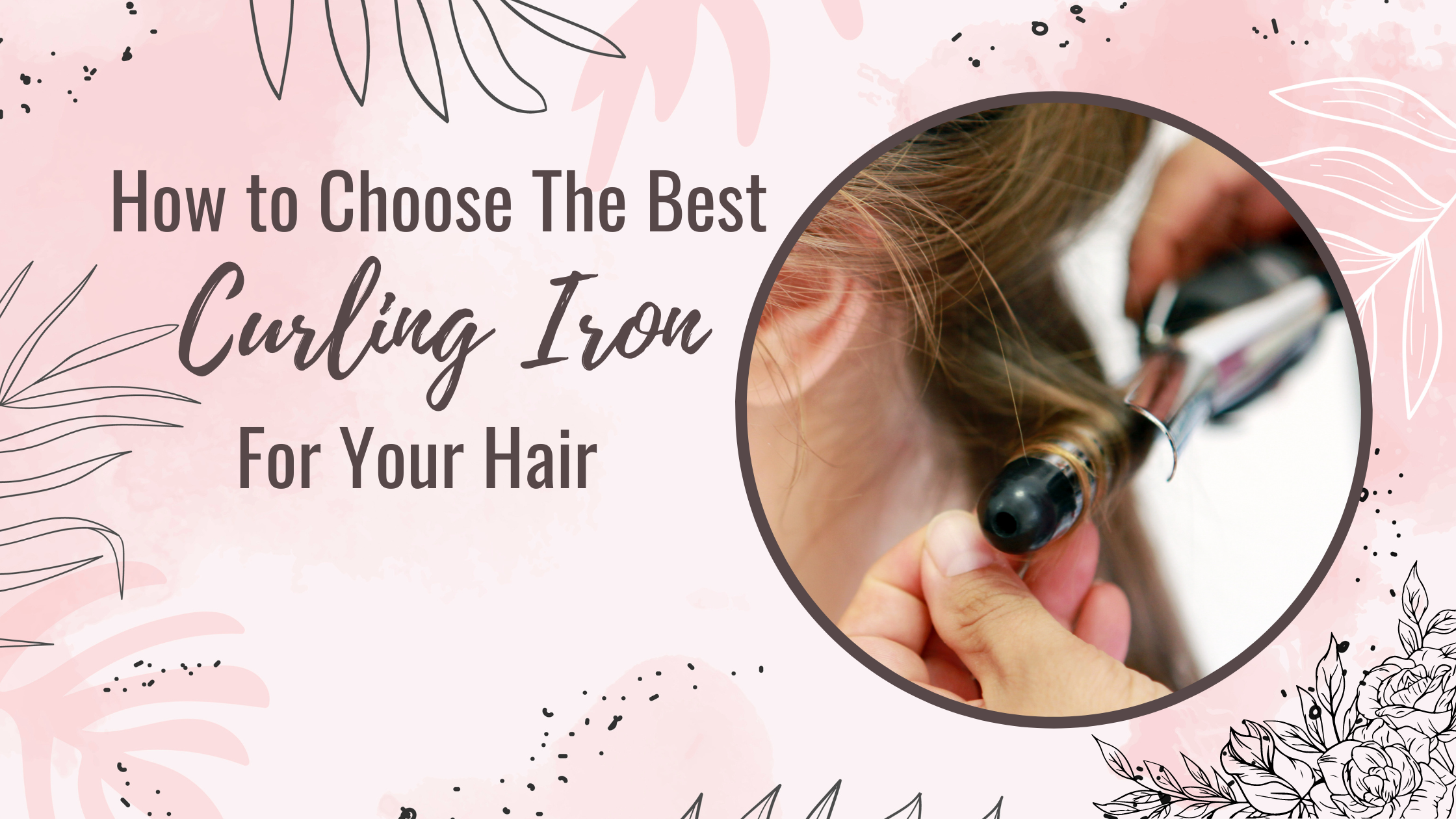 How to Choose The Best Curling Iron For Your Hair